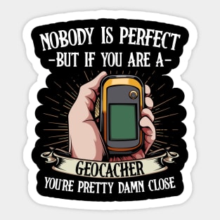 Geocaching - Nobody Is Perfect But If You Are A Geocacher Sticker